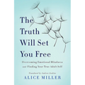 The Truth Will Set You Free: Overcoming Emotional Blindness and Finding Your True Adult Self