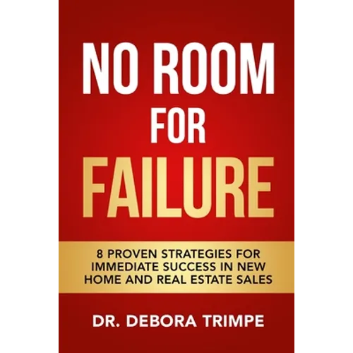 No Room For Failure: 8 Proven Strategies For Immediate Success in New Home and Real Estate Sales