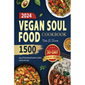 Vegan Soul Food Cookbook: 1500 Days of Plant-Based Southern Comfort Food for the Soul