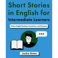 Short Stories in English for Intermediate Learners: Master English Reading, Vocabulary, and Grammar
