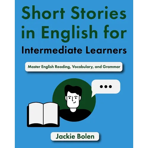 Short Stories in English for Intermediate Learners: Master English Reading, Vocabulary, and Grammar