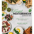 Frugal Mediterranean Cooking: Easy, Affordable Recipes for Lifelong Health