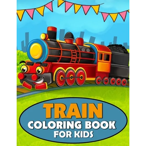 Train Coloring Book for Kids: A Train Coloring and Activity Book for Toddlers, Preschoolers and Kids Ages 4-8