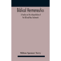 Biblical hermeneutics: a treatise on the interpretation of the Old and New Testaments