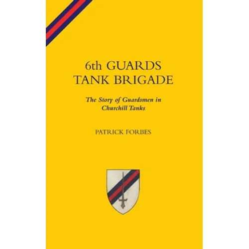 6TH GUARDS TANK BRIGADEThe Story Of Guardsmen In Churchill Tanks
