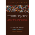 Youth Ministry After the Pandemic: A Practical Theology from the Global South