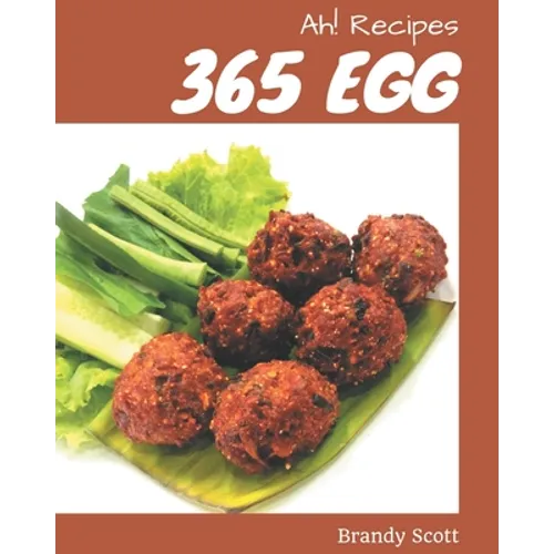 Ah! 365 Egg Recipes: Everything You Need in One Egg Cookbook!