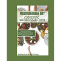 Mediterranean Diet Cookbook For Beginners 2024: Delightful Bites to Begin Your Mediterranean Adventure Nutrient-rich vegetable-based staples that are