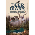 Deer Diary: Unbelievably True Stories of Hunting in the Grayback