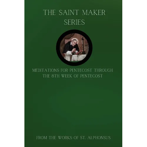 The Saint Maker Series: Daily Pentecost Meditations from the Works of St. Alphonsus Vol 1