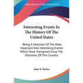 Interesting Events In The History Of The United States: Being A Selection Of The Most Important And Interesting Events Which Have Transpired Since The