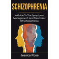 Schizophrenia: A Guide to the Symptoms, Management, and Treatment of Schizophrenia
