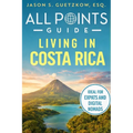 All Points Guide Living in Costa Rica: Visas, Cost of Living and Expat Essentials