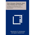 The Human Person And The World Of Values: A Tribute To Dietrich Von Hildebrand By His Friends In Philosophy