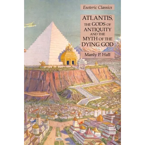 Atlantis, the Gods of Antiquity and the Myth of the Dying God: Esoteric Classics