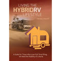 Living the Hybrid RV Lifestyle: A Guide for Those Who Love Full-time RVing, Yet Need the Stability of a Home
