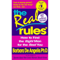 The Real Rules: How to Find the Right Man for the Real You