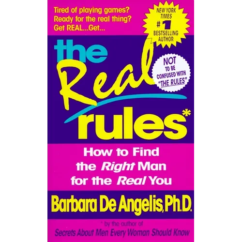 The Real Rules: How to Find the Right Man for the Real You
