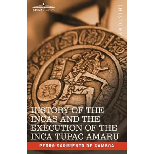 History of the Incas and the Execution of the Inca Tupac Amaru
