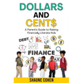 Dollars and Cent$: A Parent's Guide to Raising Financially Literate Kids