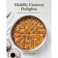 Middle Eastern Delights: 60 Delicious, One-Of-A-Kind Treats You Need to Try