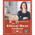 The Ethical Meat Handbook, Revised and Expanded 2nd Edition: From Sourcing to Butchery, Mindful Meat Eating for the Modern Omnivore