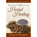 Natural Effects of Herbal Healing: How to Cure Yourself with Alternative Medicine