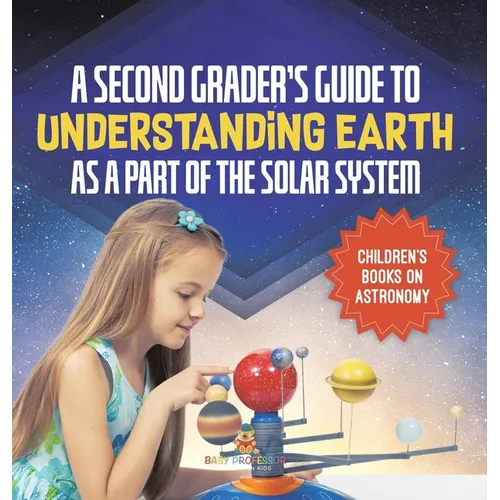 A Second Grader's Guide to Understanding Earth as a Part of the Solar System Children's Books on Astronomy