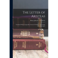 The Letter of Aristeas: Translated With an Appendix of Ancient Evidence of the Origin of the Septuagint