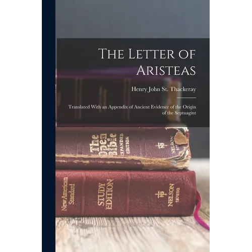 The Letter of Aristeas: Translated With an Appendix of Ancient Evidence of the Origin of the Septuagint
