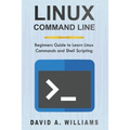 Linux Command Line: Beginners Guide to Learn Linux Commands and Shell Scripting