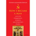 How I Became a Man: A Life with Communists, Atheists, and Other Nice People