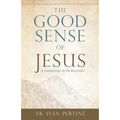 The Good Sense of Jesus: A Commentary on the Beatitudes