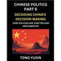Chinese Politics (Part 6)- Decoding China's Decision-Making, How Policies Are Crafted and Implemented, Transforming Ideology into Action, The Art of C