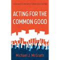 Acting for the Common Good: Social Justice in the Light of Catholic Social Teaching