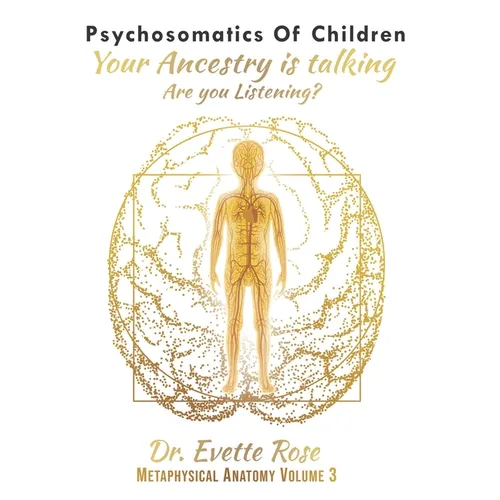 Psychosomatics of Children: Your ancestry is talking are you listening?