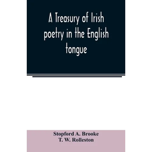 A treasury of Irish poetry in the English tongue