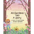 All Gardens Tell a Story: A story of mental illness through vegetables