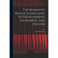 The Romantic Ballet in England, Its Development, Fulfilment, and Decline