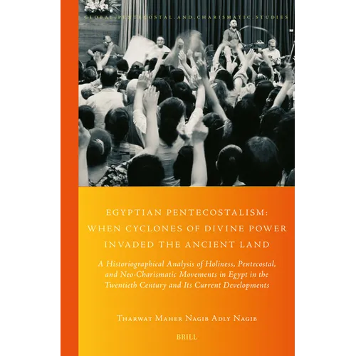 Egyptian Pentecostalism: When Cyclones of Divine Power Invaded the Ancient Land: A Historiographical Analysis of Holiness, Pentecostal, and Neo-Charis