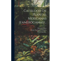 Catálogo De Plantas Mexicanas (fanerógamas)...