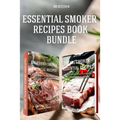 Essential Smoker Recipes Book Bundle: TOP 25 Texas Smoking Meat Recipes + California Smoking Meat Recipes that Will Make you Cook Like a Pro