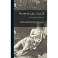 Immortal Rock: the Saga of the Kensington Stone; Based on the Paul Knutson Expedition to Greenland and America in the Fourteenth Century