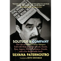 Solitude & Company: The Life of Gabriel García Márquez Told with Help from His Friends, Family, Fans, Arguers, Fellow Pranksters, Drunks, and a Few Re
