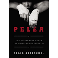 La Pelea: Las Claves Para Ganar Las Batallas Que Importan