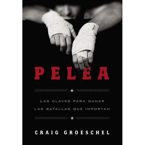 La Pelea: Las Claves Para Ganar Las Batallas Que Importan
