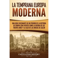 La temprana Europa Moderna: Una guía fascinante de un periodo de la historia de Europa con eventos como la guerra de los Treinta Años y la caza de las