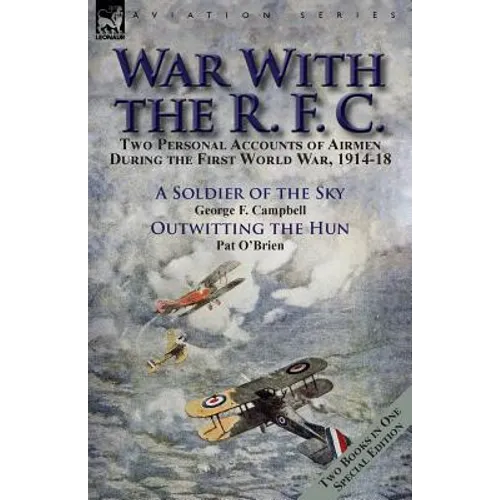 War With the R. F. C.: Two Personal Accounts of Airmen During the First World War, 1914-18