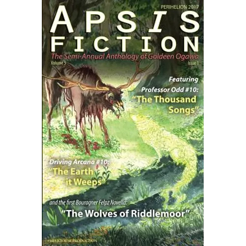 Apsis Fiction Volume 5, Issue 1: Perihelion 2017: The Semi-Annual Anthology of Goldeen Ogawa