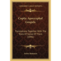 Coptic Apocryphal Gospels: Translations Together With The Texts Of Some Of Them (1896)